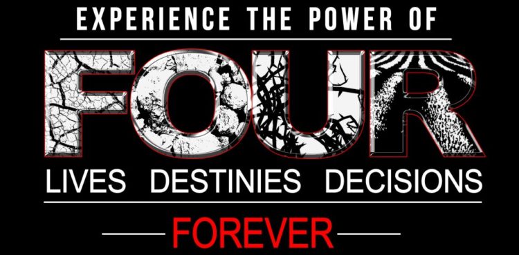 Experience the Power of FOUR — Lives, Destinies, Decisions, Forever